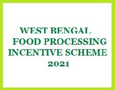 WEST BENGAL STATE FOOD PROCESSING INCENTIVE SCHEME 2021